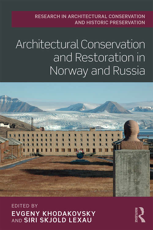 Book cover of Architectural Conservation and Restoration in Norway and Russia (Routledge Research in Architectural Conservation and Historic Preservation)