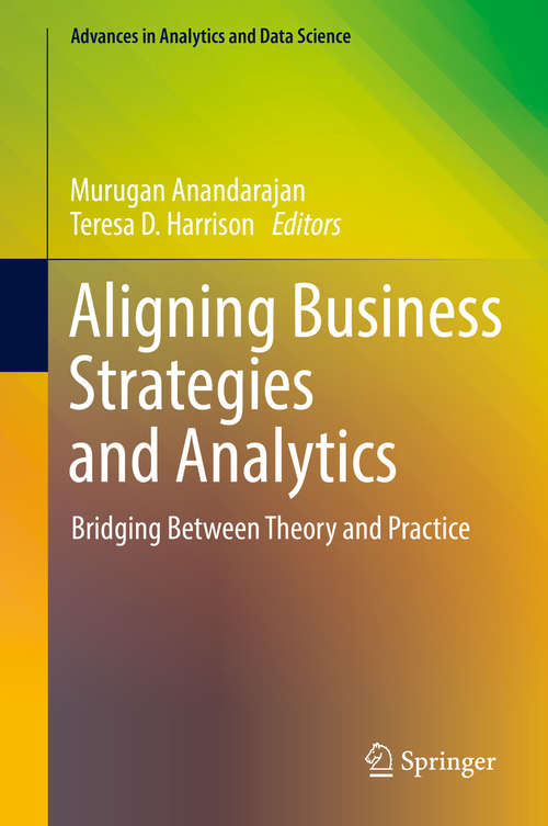 Book cover of Aligning Business Strategies and Analytics: Bridging Between Theory and Practice (1st ed. 2019) (Advances in Analytics and Data Science #1)