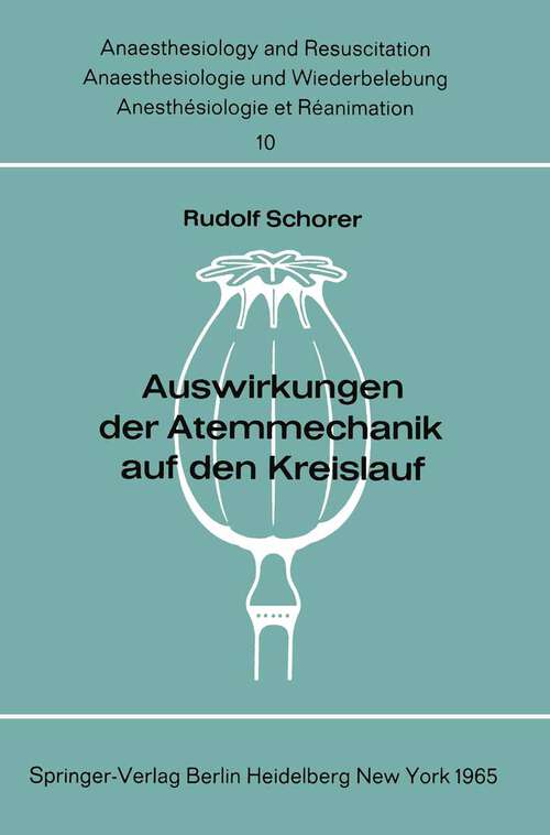 Book cover of Auswirkungen der Atemmechanik auf den Kreislauf (1965) (Anaesthesiologie und Intensivmedizin   Anaesthesiology and Intensive Care Medicine #10)