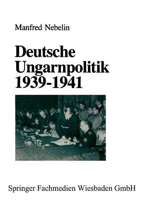 Book cover of Deutsche Ungarnpolitik 1939–1941 (1989)