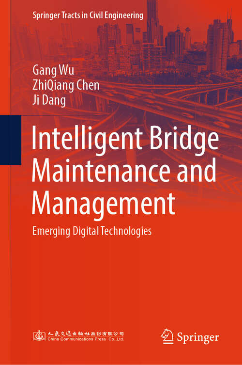 Book cover of Intelligent Bridge Maintenance and Management: Emerging Digital Technologies (2024) (Springer Tracts in Civil Engineering)