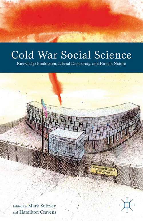 Book cover of Cold War Social Science: Knowledge Production, Liberal Democracy, and Human Nature (2012)