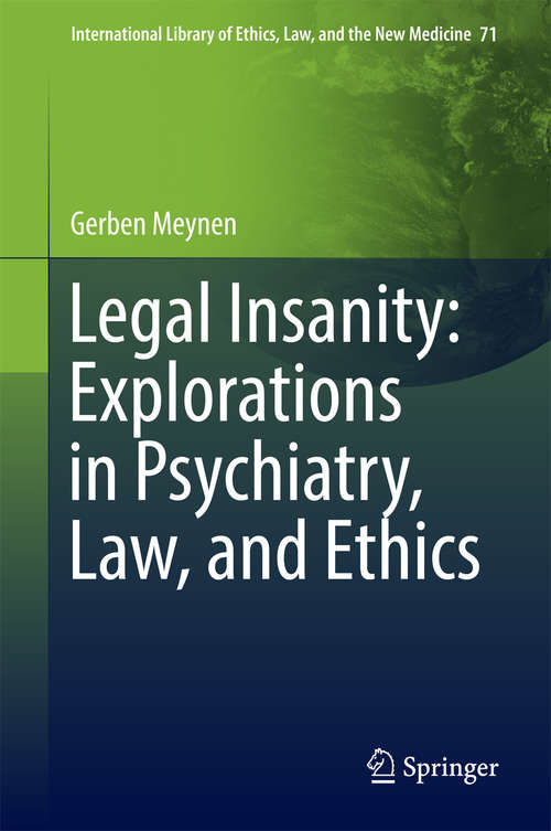 Book cover of Legal Insanity: Explorations in Psychiatry, Law, and Ethics (1st ed. 2016) (International Library of Ethics, Law, and the New Medicine #71)