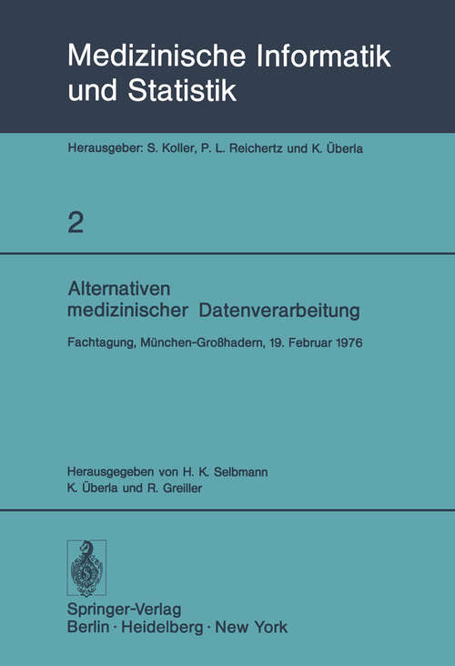 Book cover of Alternativen medizinischer Datenverarbeitung: Fachtagung, München-Großhadern, 19. Februar 1976 (1976) (Medizinische Informatik, Biometrie und Epidemiologie #2)