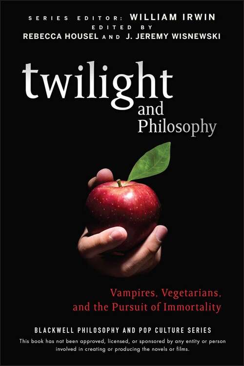 Book cover of Twilight and Philosophy: Vampires, Vegetarians, and the Pursuit of Immortality (The Blackwell Philosophy and Pop Culture Series #15)