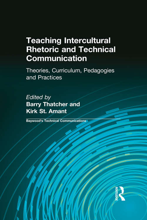 Book cover of Teaching Intercultural Rhetoric and Technical Communication: Theories, Curriculum, Pedagogies and Practice (Baywood's Technical Communications)