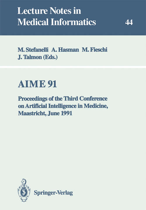 Book cover of AIME 91: Proceedings of the Third Conference on Artificial Intelligence in Medicine, Maastricht, June 24–27, 1991 (1991) (Lecture Notes in Medical Informatics #44)