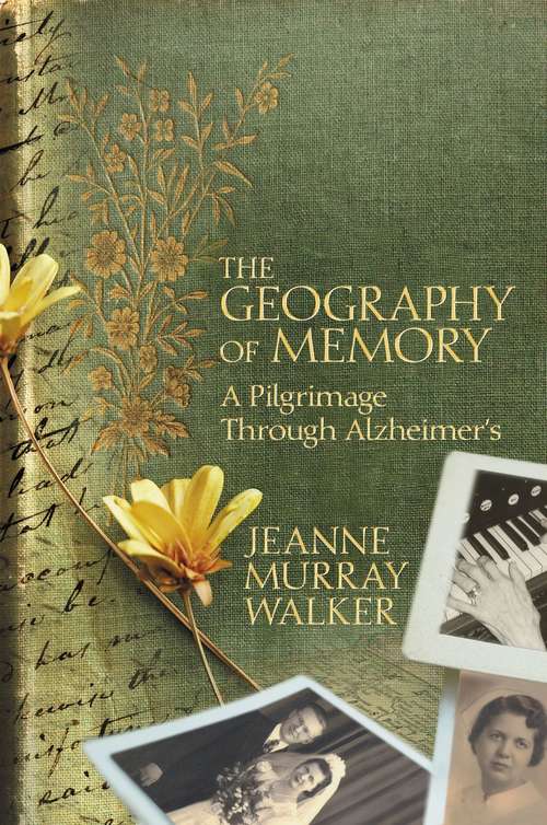 Book cover of The Geography of Memory: A Pilgrimage Through Alzheimer's