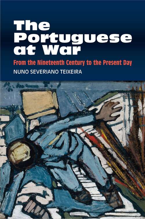 Book cover of The Portuguese at War: From the Nineteenth Century to the Present Day (The Portuguese-Speaking World)