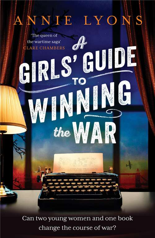 Book cover of A Girls' Guide to Winning the War: The most heartwarming, uplifting novel of courage and friendship in WW2