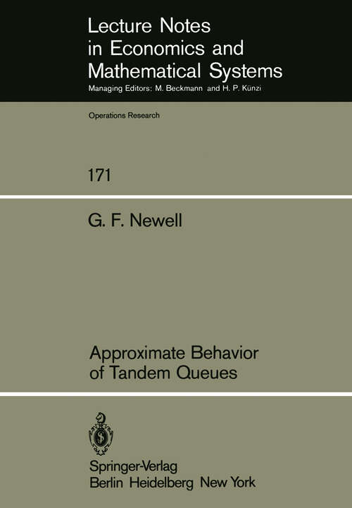 Book cover of Approximate Behavior of Tandem Queues (1979) (Lecture Notes in Economics and Mathematical Systems #171)