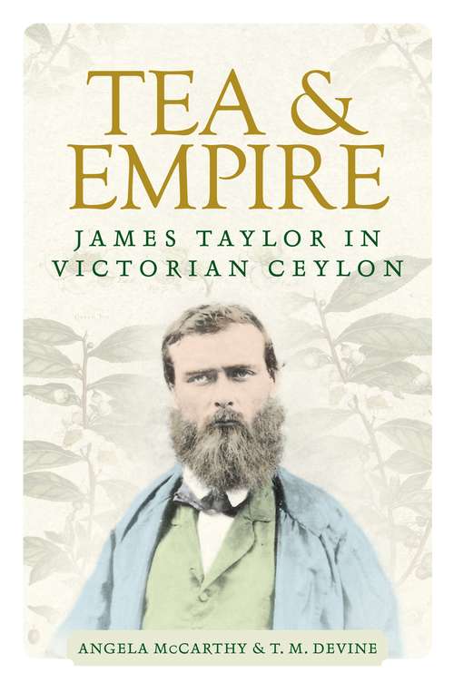 Book cover of Tea and empire: James Taylor in Victorian Ceylon (Manchester University Press Ser. (PDF))