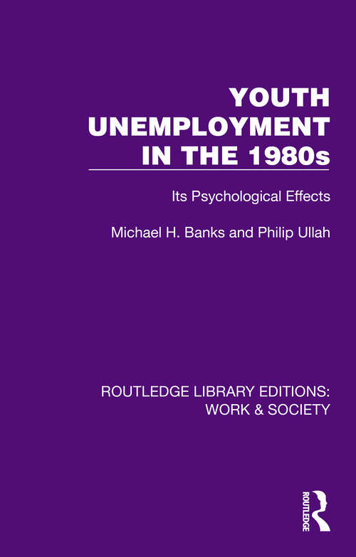 Book cover of Youth Unemployment in the 1980s: Its Psychological Effects (Routledge Library Editions: Work & Society)