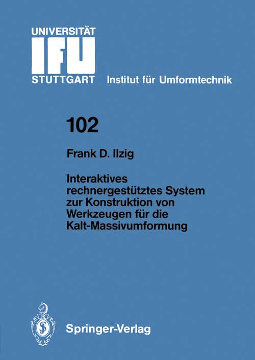 Book cover of Interaktives rechnergestütztes System zur Konstruktion von Werkzeugen für die Kalt-Massivumformung (1989) (IFU - Berichte aus dem Institut für Umformtechnik der Universität Stuttgart #102)