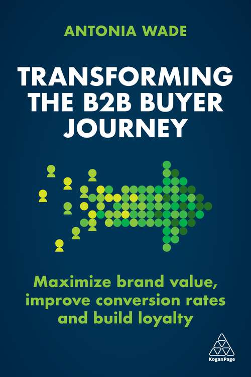 Book cover of Transforming the B2B Buyer Journey: Maximize brand value, improve conversion rates and build loyalty