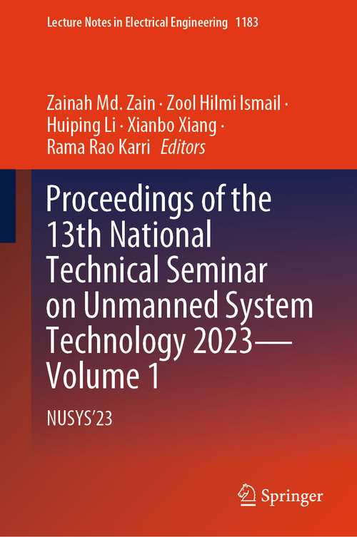 Book cover of Proceedings of the 13th National Technical Seminar on Unmanned System Technology 2023—Volume 1: NUSYS’23 (2024) (Lecture Notes in Electrical Engineering #1183)