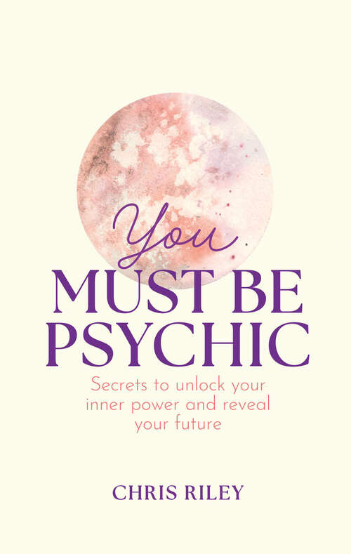 Book cover of You Must Be Psychic: Secrets to unlock your inner power and reveal your future