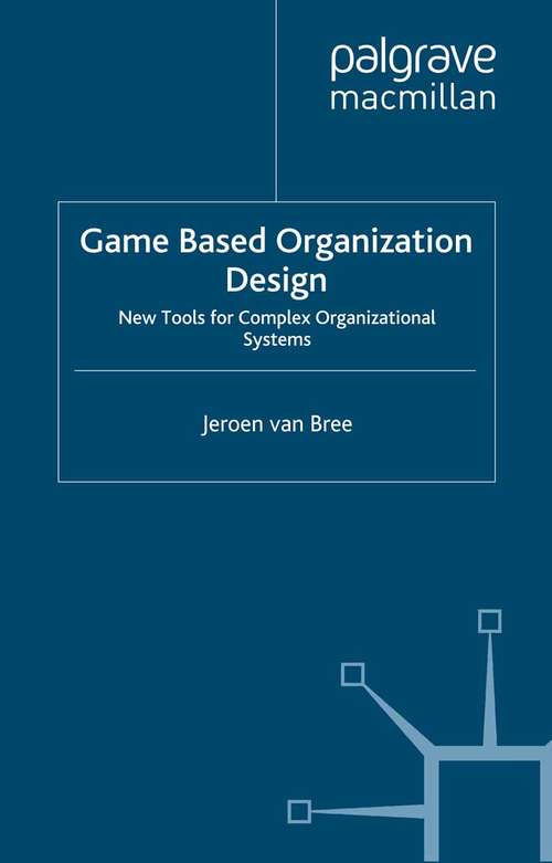 Book cover of Game Based Organization Design: New tools for complex organizational systems (2014)