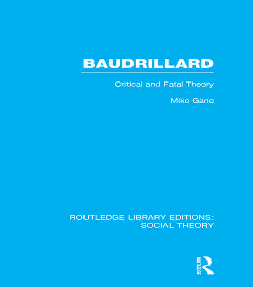 Book cover of Baudrillard: Critical and Fatal Theory (Routledge Library Editions: Social Theory)