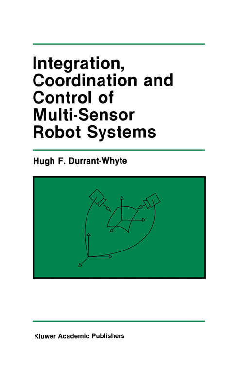 Book cover of Integration, Coordination and Control of Multi-Sensor Robot Systems (1988) (The Springer International Series in Engineering and Computer Science #36)