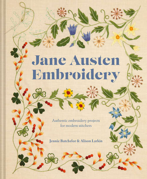 Book cover of Jane Austen Embroidery: Authentic Embroidery Projects For Modern Stitchers (ePub edition)