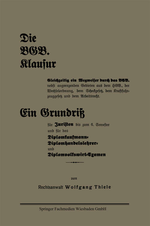 Book cover of Die BGB. Klausur: Gleichzeitig ein Wegweiser durch das BGB. nebst angrenzenden Gebieten aus dem HGB., der Wechselordnung, dem Scheckgesetz, dem Kraftfahrzeuggesetz und dem Arbeitsrecht. Ein Grundriß für Juristen bis zum 6. Semester und für das Diplomkaufmann-Diplomhandelslehrer- und Diplomvolkswirt-Examen (1932)