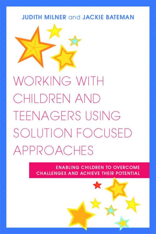 Book cover of Working with Children and Teenagers Using Solution Focused Approaches: Enabling Children to Overcome Challenges and Achieve their Potential
