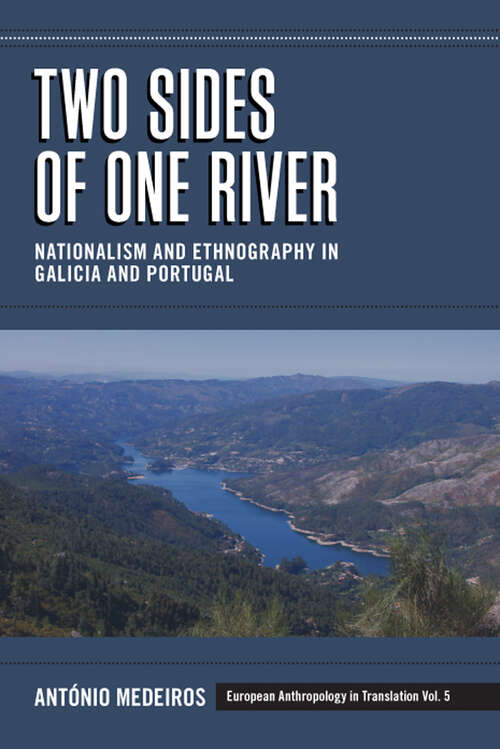 Book cover of Two Sides of One River: Nationalism and Ethnography in Galicia and Portugal (European Anthropology in Translation #5)