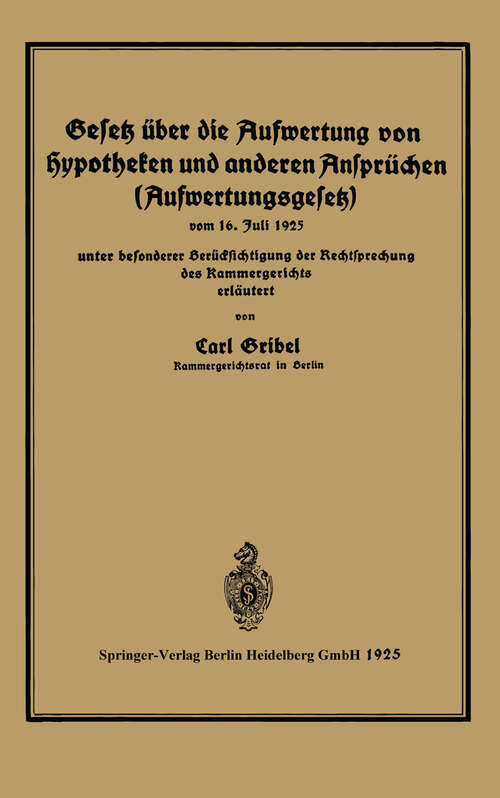 Book cover of Gesetz über die Aufwertung von Hypotheken und anderen Ansprüchen (Aufwertungsgesetz): vom 16. Juli 1925 unter besonderer Berücksichtigung der Rechtsprechung des Kammergerichtes erläutert (1925)