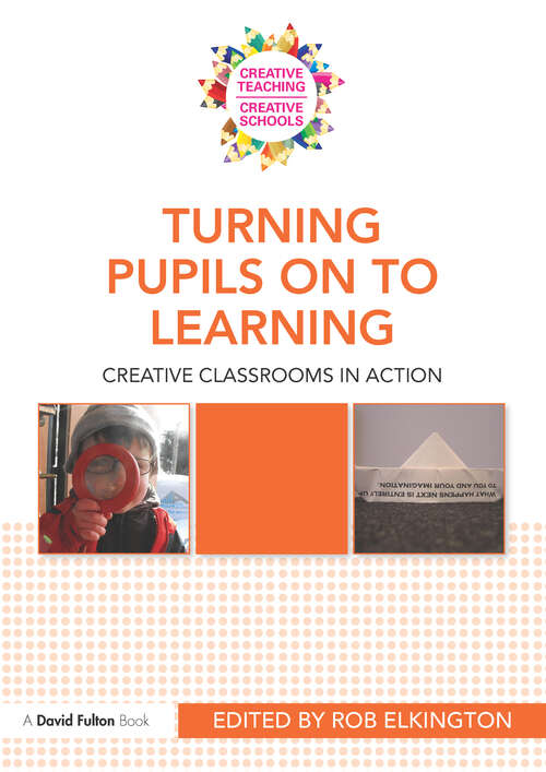 Book cover of Turning Pupils on to Learning: Creative classrooms in action