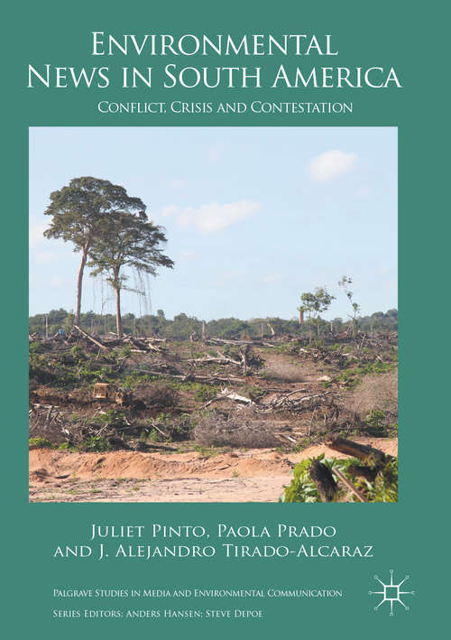 Book cover of Environmental News in South America: Conflict, Crisis and Contestation (1st ed. 2017) (Palgrave Studies in Media and Environmental Communication)