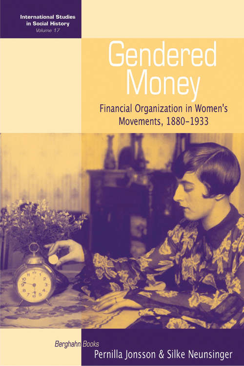 Book cover of Gendered Money: Financial Organization in Women's Movements, 1880-1933 (International Studies in Social History #17)