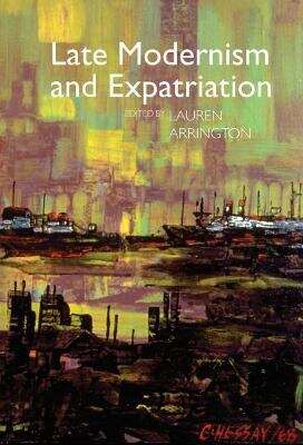Book cover of Late Modernism and Expatriation (Clemson University Press: Modernist Constellations)