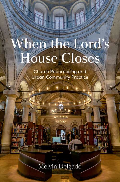 Book cover of When the Lord's House Closes: Church Repurposing and Urban Community Practice