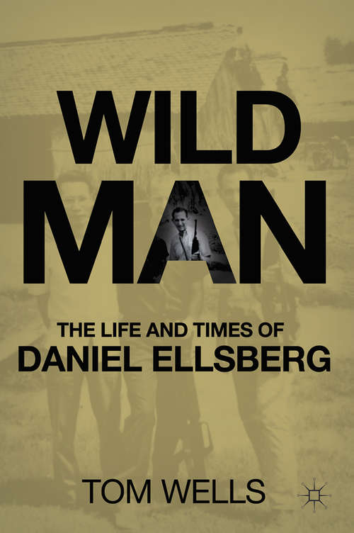 Book cover of Wild Man: The Life and Times of Daniel Ellsberg (1st ed. 2001)