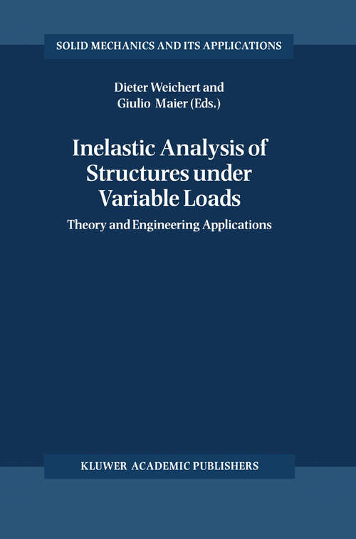 Book cover of Inelastic Analysis of Structures under Variable Loads: Theory and Engineering Applications (2000) (Solid Mechanics and Its Applications #83)