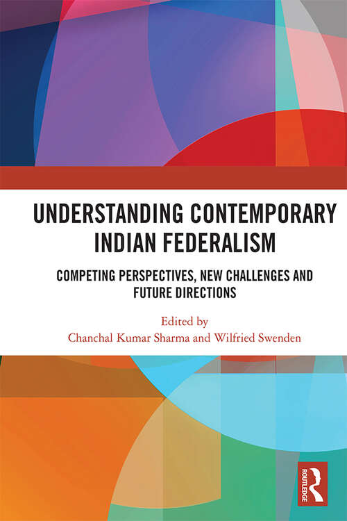 Book cover of Understanding Contemporary Indian Federalism: Competing Perspectives, New Challenges and Future Directions