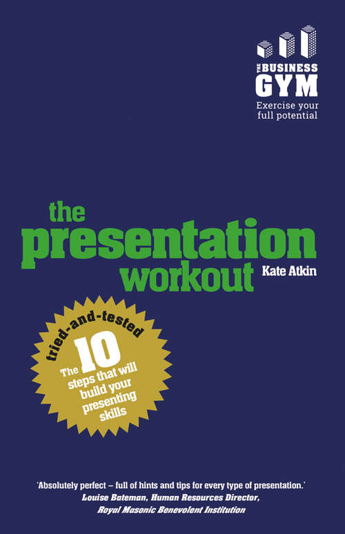 Book cover of Presentation Workout, The: The 10 Tried-And-Tested Steps That Will Build Your Presenting And Pitching