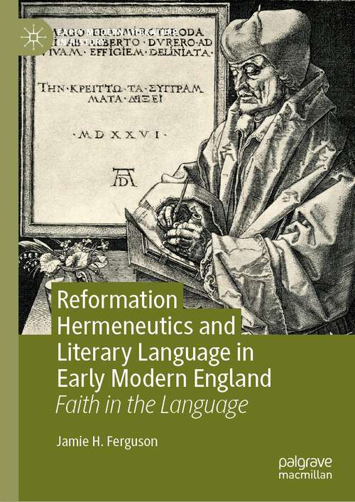 Book cover of Reformation Hermeneutics and Literary Language in Early Modern England: Faith in the Language (1st ed. 2022) (Early Modern Literature in History)