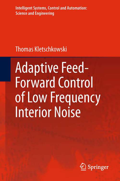 Book cover of Adaptive Feed-Forward Control of Low Frequency Interior Noise (2012) (Intelligent Systems, Control and Automation: Science and Engineering #56)