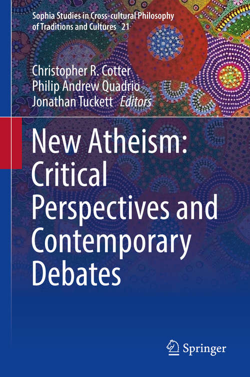 Book cover of New Atheism: Critical Perspectives and Contemporary Debates (Sophia Studies in Cross-cultural Philosophy of Traditions and Cultures #21)