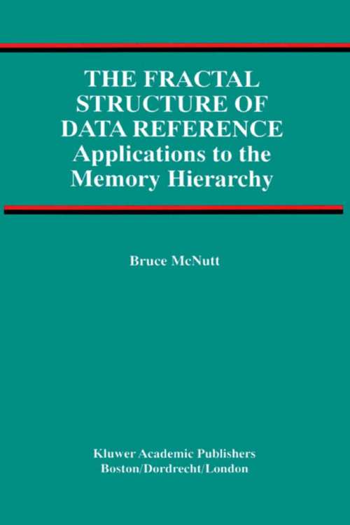 Book cover of The Fractal Structure of Data Reference: Applications to the Memory Hierarchy (2002) (Advances in Database Systems #22)