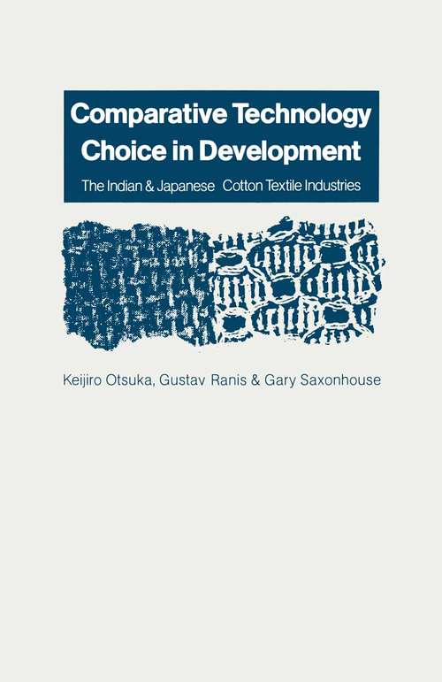 Book cover of Comparative Technology Choice in Development: The Indian and Japanese Cotton Textile Industries (pdf) (1st ed. 1988)