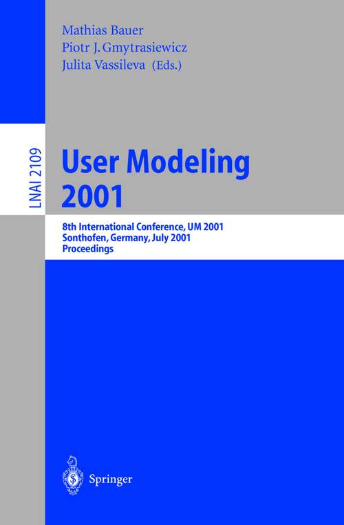 Book cover of User Modeling 2001: 8th International Conference, UM 2001, Sonthofen, Germany, July 13-17, 2001. Proceedings (2001) (Lecture Notes in Computer Science #2109)