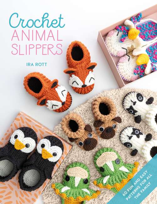 Book cover of Crochet Animal Slippers: 60 fun and easy patterns for all the family (Crochet Animal #2)