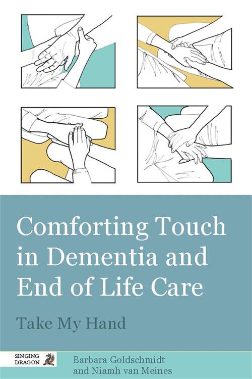 Book cover of Comforting Touch in Dementia and End of Life Care: Take My Hand