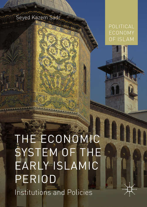 Book cover of The Economic System of the Early Islamic Period: Institutions and Policies (1st ed. 2016) (Political Economy of Islam)