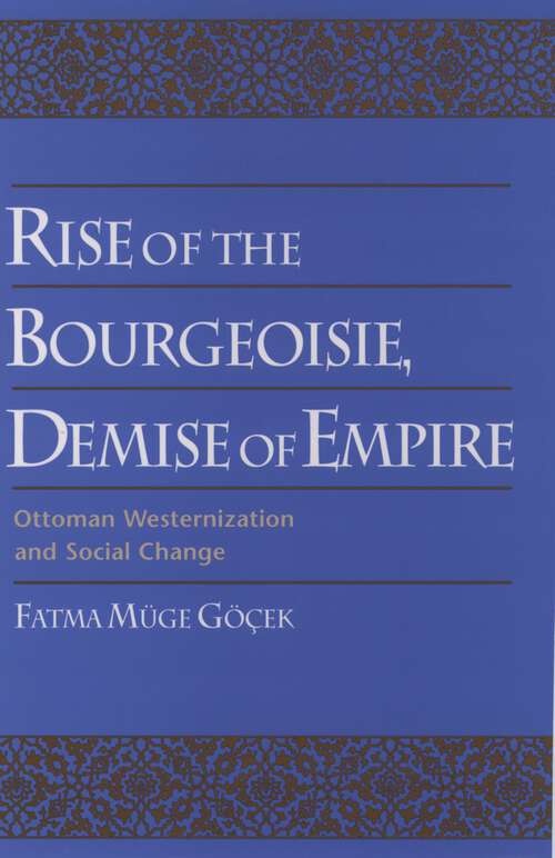 Book cover of Rise of the Bourgeoisie, Demise of Empire: Ottoman Westernization and Social Change