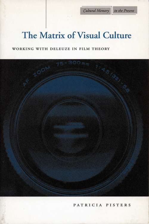 Book cover of The Matrix of Visual Culture: Working with Deleuze in Film Theory (Cultural Memory in the Present #440)