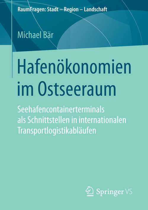 Book cover of Hafenökonomien im Ostseeraum: Seehafencontainerterminals als Schnittstellen in internationalen Transportlogistikabläufen (1. Aufl. 2016) (RaumFragen: Stadt – Region – Landschaft)